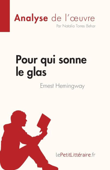 Pour Qui Sonne Le Glas De Ernest Hemingway (Analyse De L'CEuvre): Resume Complet Et Analyse Detaillee De L'CEuvre (French Edition) - 9782808685429