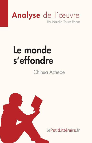 Le Monde S'Effondre De Chinua Achebe (Analyse De L'CEuvre): Resume Complet Et Analyse Detaillee De L'CEuvre (French Edition) - 9782808685443