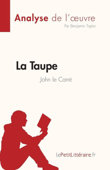 La Taupe De John Le Carre (Analyse De L'CEuvre): Resume Complet Et Analyse Detaillee De L'CEuvre (French Edition) - 9782808685467
