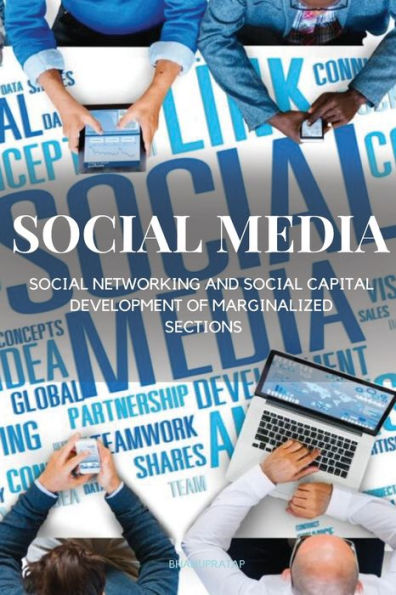 Social Media, Social Networking And Social Capital Development Of Marginalized Sections