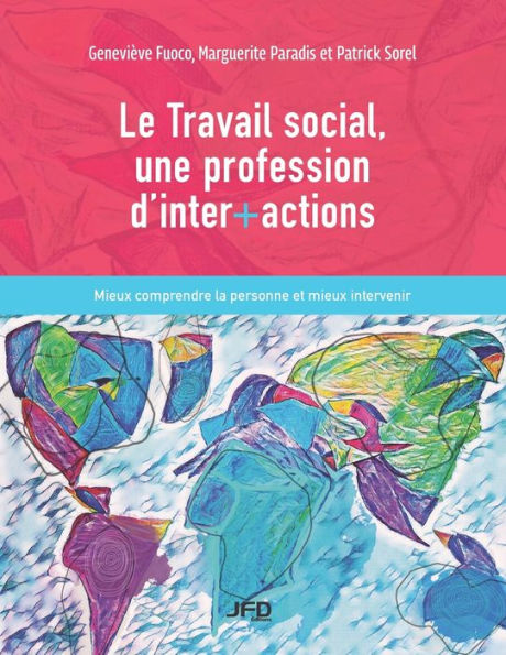 Le Travail Social, Une Profession D'Inter+Actions: Mieux Comprendre La Personne Et Mieux Intervenir (French Edition)