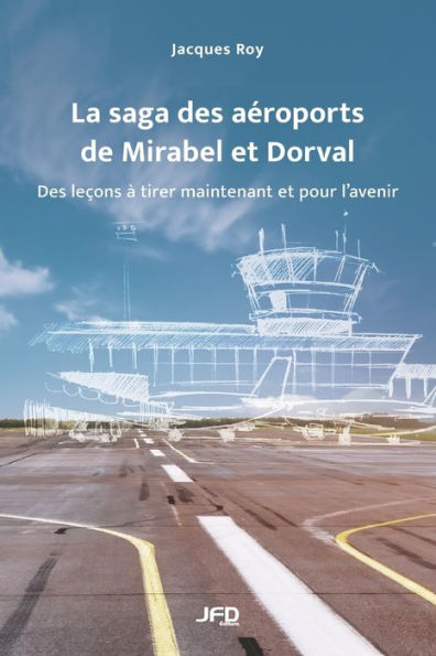 La Saga Des Aeroports De Mirabel Et Dorval: Des Lecons À Tirer Maintenant Et Pour L'Avenir (French Edition)