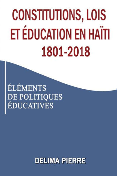 Constitutions, Lois Et education En Haiti 1801-2018: elements De Politiques educatives (French Edition) - 9782923922089
