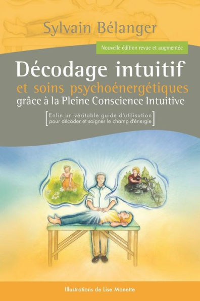 Decodage Intuitif Et Soins Psychoenergetiques: Grâce À La Pleine Conscience Intuitive (French Edition)