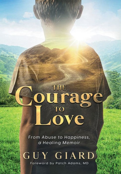The Courage To Love, From Abuse To Happiness, A Healing Memoir - 9782925120100