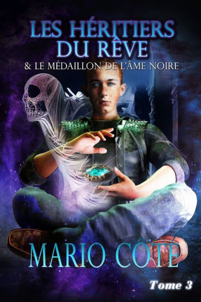 Les Heritiers Du Rêve Et Le Medaillon De L'Âme Noire Tome 3 (Trilogie Fantastique Les Heritiers Du Rêve) (French Edition) - 9782925372127