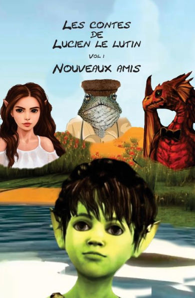Les Contes De Lucien Le Lutin: Vol 1 Nouveaux Amis (French Edition)