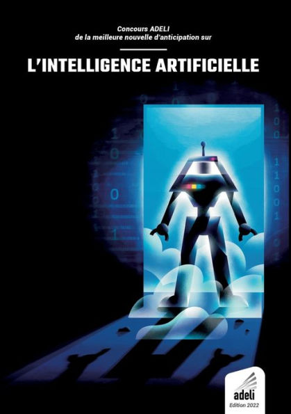 Concours Adeli De La Meilleure Nouvelle D'Anticipation Sur L'Intelligence Artificielle: edition 2022 (French Edition)
