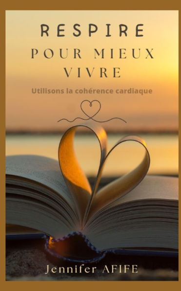 Respire Pour Mieux Vivre: Utilisons La Coherence Cardiaque (French Edition)