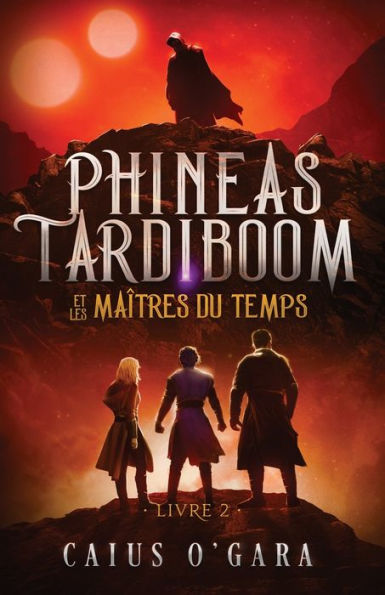 Phineas Tardiboom Et Les Maîtres Du Temps (Livre 2) (French Edition)