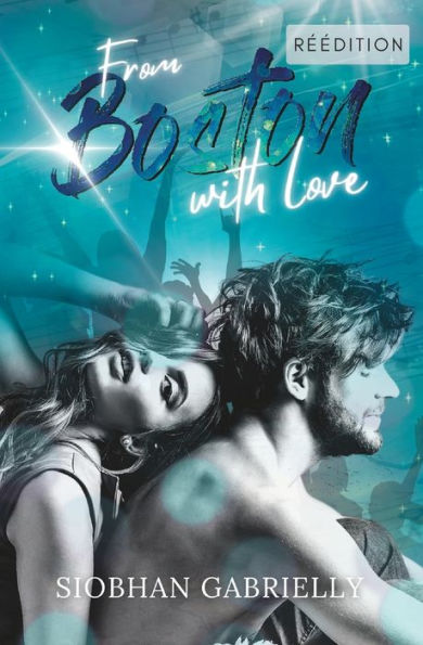 From Boston With Love: Romance Contemporaine Pour Celles Qui N'Ont Jamais Oublie Leur Premier Amour. (French Edition)