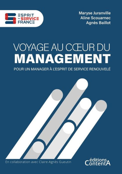 Voyage Au Coeur Du Management: Pour Un Manager À L'Esprit De Service Renouvele (French Edition)