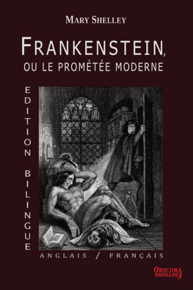 Frankenstein, Ou Le Prometee Moderne - Edition Bilingue : Anglais / Francais - Mary Shelley - Obscura editions (French Edition) - 9782958329570