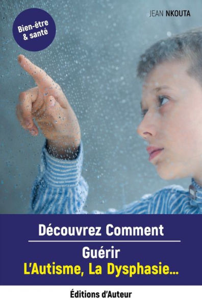 Decouvrez Comment Guerir L'Autisme, La Dysphasie... (French Edition)