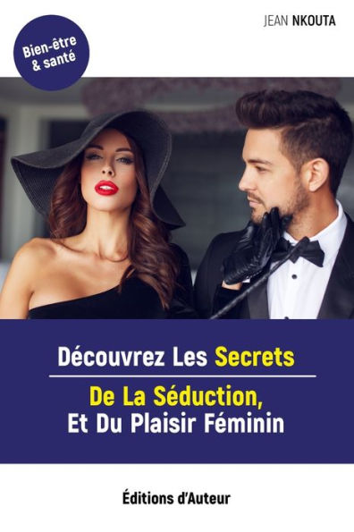 Decouvrez Les Secrets De La Seduction, Et Du Plaisir Feminin (French Edition)