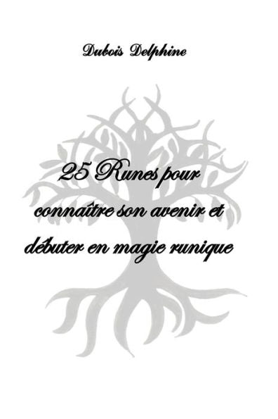 25 Runes Pour Connaître Son Avenir Et Debuter En Magie Runique (French Edition)