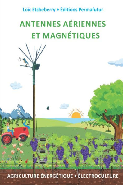 Antennes Aeriennes Et Magnetiques: electroculture - Agriculture energetique (French Edition)
