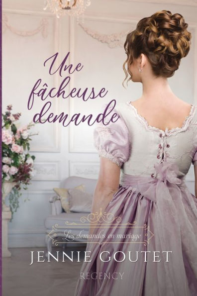 Une Fâcheuse Demande (Les Demandes En Mariage) (French Edition) - 9782958712662