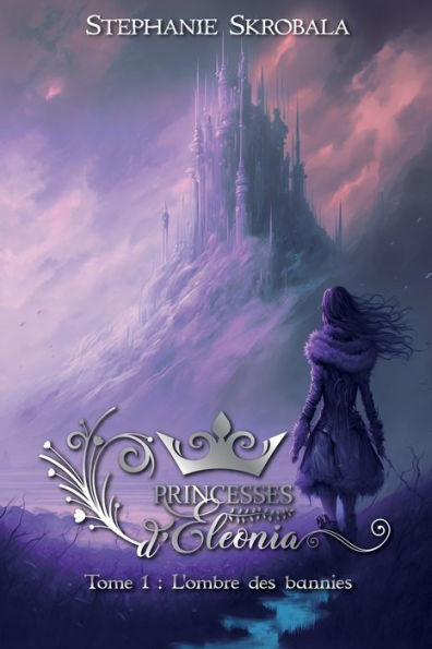 Princesses D'Eleonia: Tome 1 L'Ombre Des Bannies (French Edition)