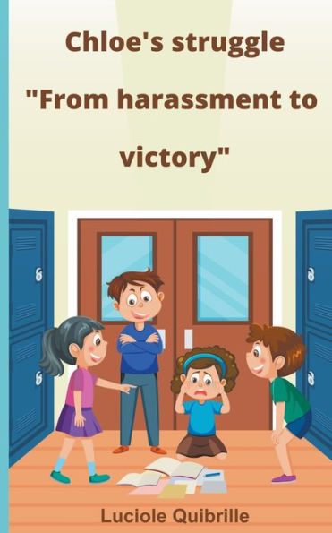 Chloe's Struggle "From Harassment To Victory" - 9782958868451
