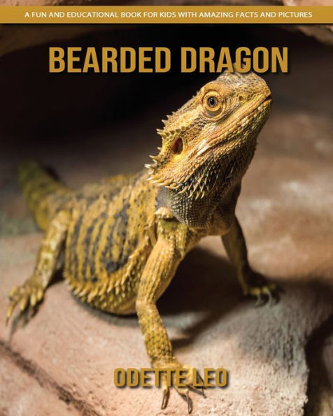 Bearded Dragon: A Fun And Educational Book For Kids With Amazing Facts And Pictures - 9782960325102