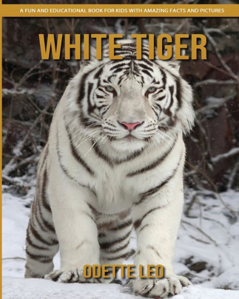 White Tiger: A Fun And Educational Book For Kids With Amazing Facts And Pictures - 9782960325119