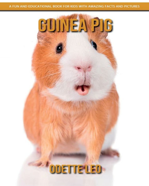 Guinea Pig: A Fun And Educational Book For Kids With Amazing Facts And Pictures - 9782960325171