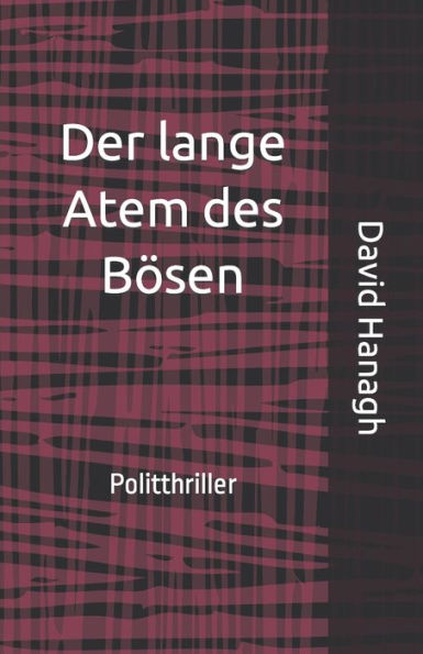 Der Lange Atem Des Bösen: Politthriller (German Edition)