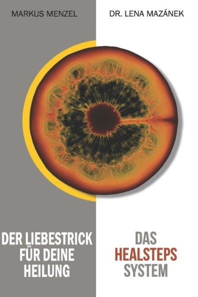 Das Healsteps System: Der Liebestrick Für Deine Heilung (German Edition)