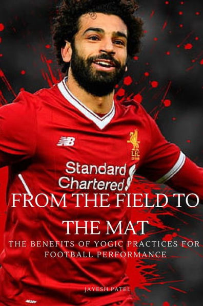 From The Field To The Mat The Benefits Of Yogic Practices For Football Performance