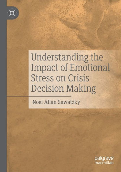 Understanding The Impact Of Emotional Stress On Crisis Decision Making - 9783030661090