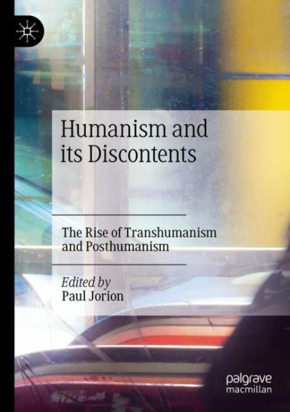 Humanism And Its Discontents: The Rise Of Transhumanism And Posthumanism - 9783030670061
