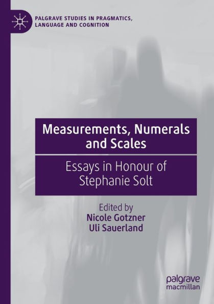 Measurements, Numerals And Scales: Essays In Honour Of Stephanie Solt (Palgrave Studies In Pragmatics, Language And Cognition) - 9783030733254
