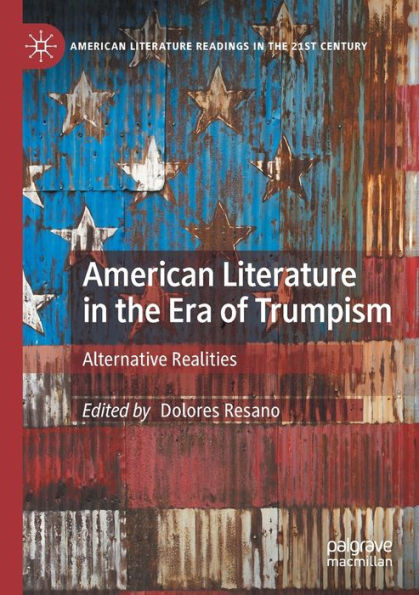 American Literature In The Era Of Trumpism: Alternative Realities (American Literature Readings In The 21St Century) - 9783030738600