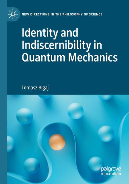 Identity And Indiscernibility In Quantum Mechanics (New Directions In The Philosophy Of Science) - 9783030748722