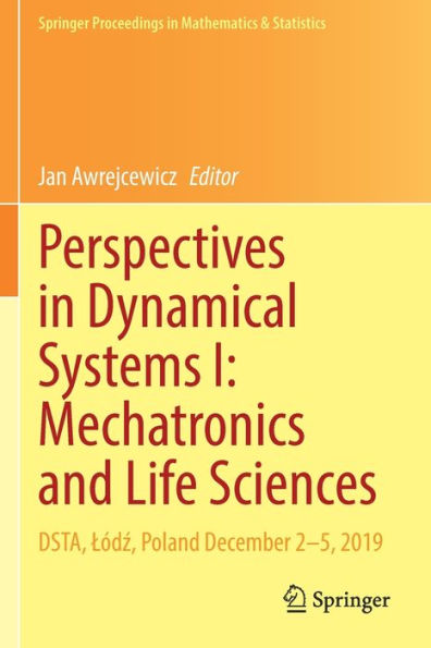 Perspectives In Dynamical Systems I: Mechatronics And Life Sciences: Dsta, Lódz, Poland December 2-5, 2019 (Springer Proceedings In Mathematics & Statistics, 362)