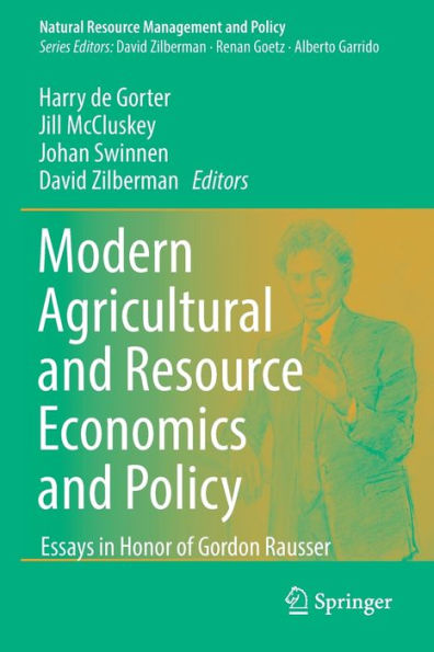 Modern Agricultural And Resource Economics And Policy: Essays In Honor Of Gordon Rausser (Natural Resource Management And Policy, 55) - 9783030777623