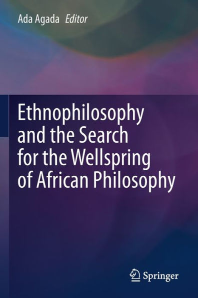Ethnophilosophy And The Search For The Wellspring Of African Philosophy - 9783030788995