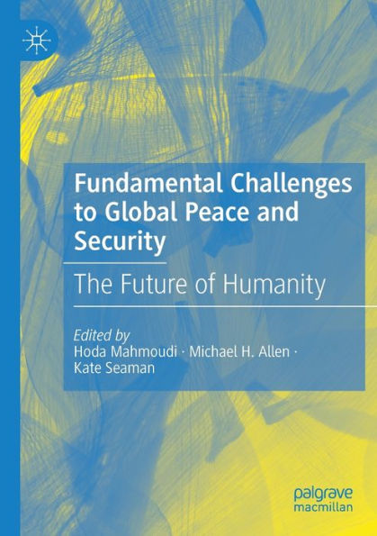 Fundamental Challenges To Global Peace And Security: The Future Of Humanity - 9783030790745