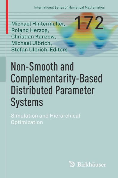 Non-Smooth And Complementarity-Based Distributed Parameter Systems: Simulation And Hierarchical Optimization (International Series Of Numerical Mathematics, 172) - 9783030793951