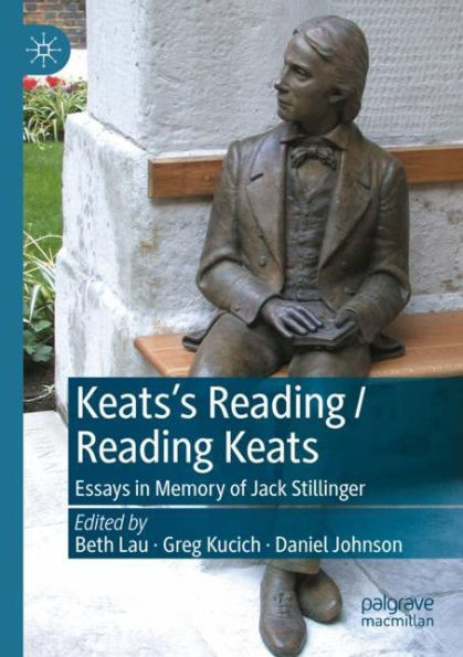 Keats'S Reading / Reading Keats: Essays In Memory Of Jack Stillinger
