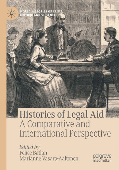 Histories Of Legal Aid: A Comparative And International Perspective (World Histories Of Crime, Culture And Violence) - 9783030802738