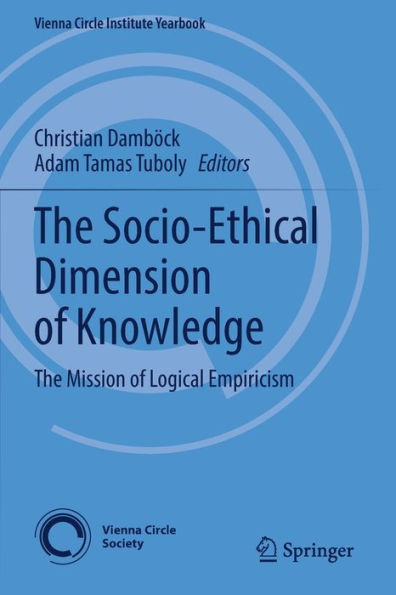 The Socio-Ethical Dimension Of Knowledge: The Mission Of Logical Empiricism (Vienna Circle Institute Yearbook, 26) - 9783030803650