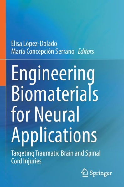 Engineering Biomaterials For Neural Applications: Targeting Traumatic Brain And Spinal Cord Injuries - 9783030814021