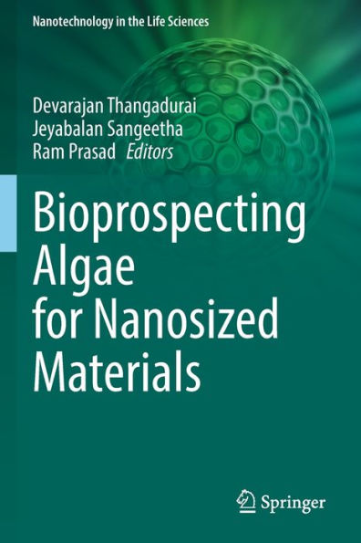Bioprospecting Algae For Nanosized Materials (Nanotechnology In The Life Sciences) - 9783030815592