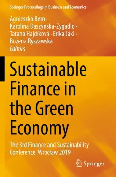 Sustainable Finance In The Green Economy: The 3Rd Finance And Sustainability Conference, Wroclaw 2019 (Springer Proceedings In Business And Economics) - 9783030816650
