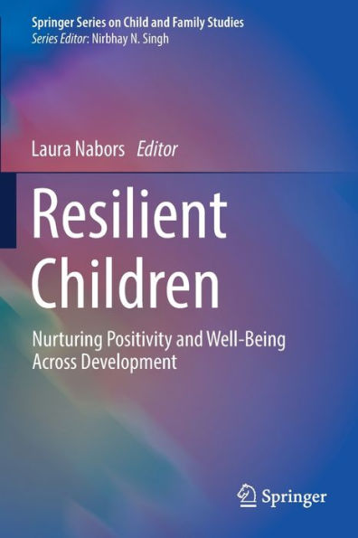 Resilient Children: Nurturing Positivity And Well-Being Across Development (Springer Series On Child And Family Studies) - 9783030817305