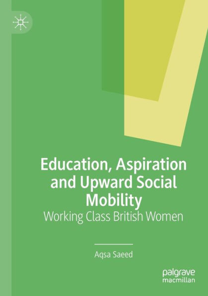 Education, Aspiration And Upward Social Mobility: Working Class British Women - 9783030822637