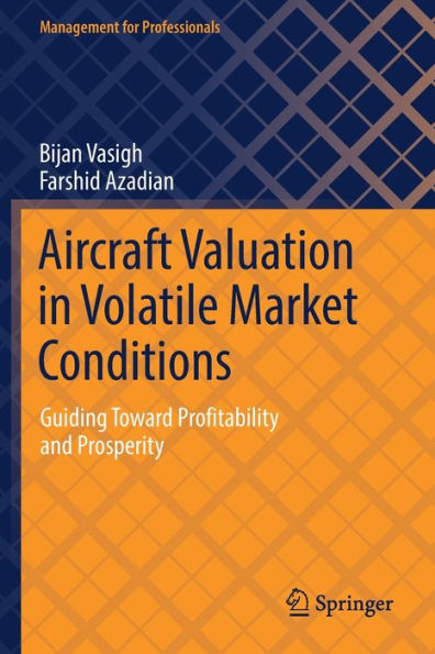 Aircraft Valuation In Volatile Market Conditions: Guiding Toward Profitability And Prosperity (Management For Professionals) - 9783030824525