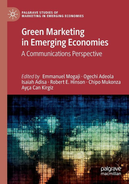 Green Marketing In Emerging Economies: A Communications Perspective (Palgrave Studies Of Marketing In Emerging Economies)